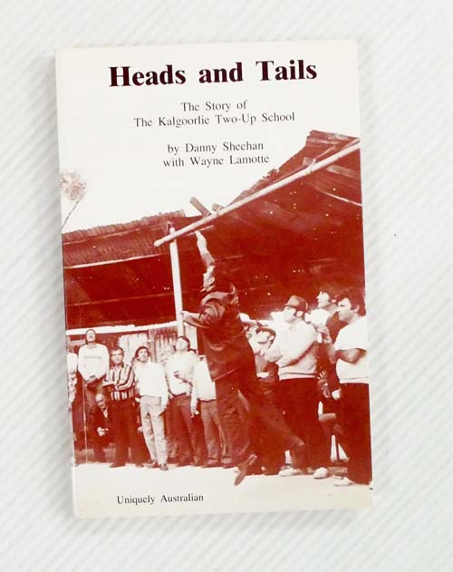 Image for Heads and Tails. The Story of The Kalgoorlie Two-Up School