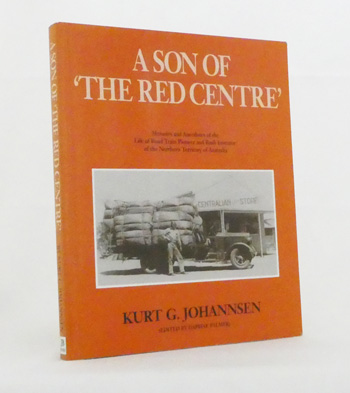 Image for A Son of 'The Red Centre'. Memoirs and Anecdotes of the Life of Road Train Pioneer and Bush Inventor of the Northern Territory of Australia
