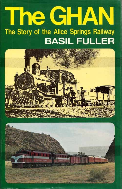 Image for The Ghan. The Story of the Alice Springs Railway