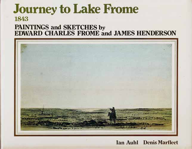 Image for Journey to Lake Frome 1843. Paintings and Sketches by Edward Charles Frome and James Henderson