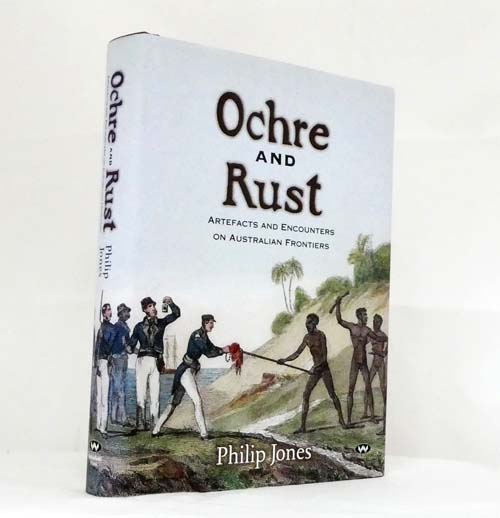 Image for Ochre and Rust. Artefacts and Encounters on Australian Frontiers (Signed by Author)