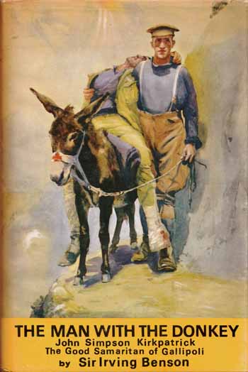 Image for The Man with the Donkey. John Simpson Kirkpatrick The Good Samaritan of Gallipoli