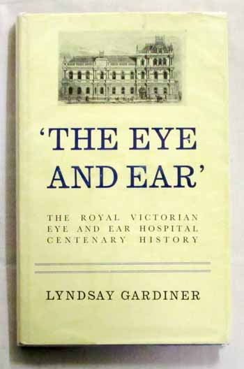 Image for The Eye and Ear The Royal Victorian Eye and Ear Hospital Centenary History