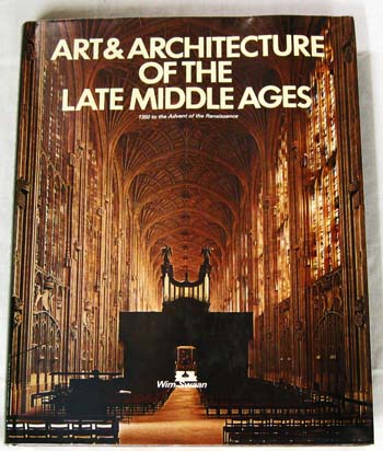 Image for Art & Architecture of the Late Middle Ages 1350 to the Advent of the Renaissance