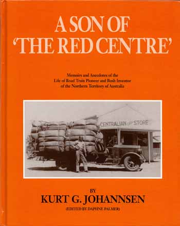 Image for A Son of 'The Red Centre'. Memoirs and Anecdotes of the Life of Road Train Pioneer and Bush Inventor of the Northern Territory of Australia