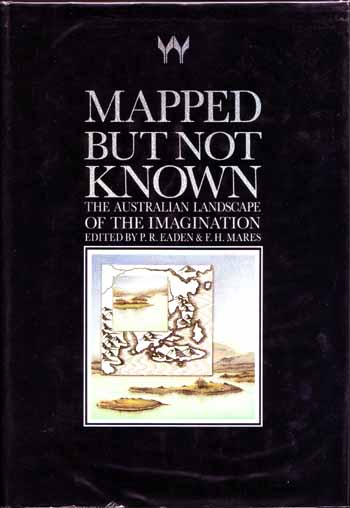 Image for Mapped But Not Known: The Australian Landscape of the Imagination. Essays & Poems Presented to Brian Elliott LXXV 11 April 1985