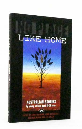 Image for No Place Like Home. Australian Stories by Young Writers Aged 8-21 Years.