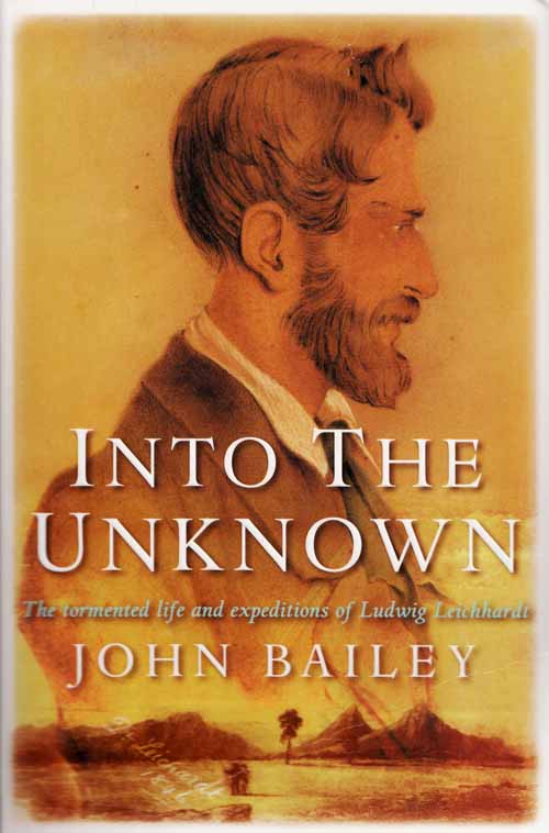 Image for Into The Unknown The tormented life and expeditions of Ludwig Leichhardt