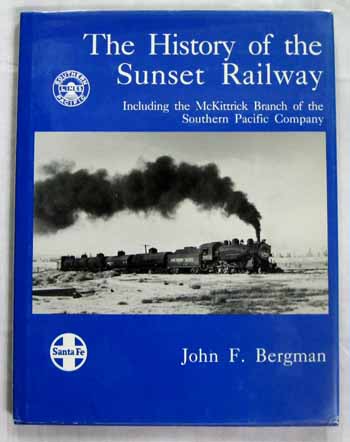 Image for The History of the Sunset Railway including the McKittrick Branch of the Southern Pacific Company
