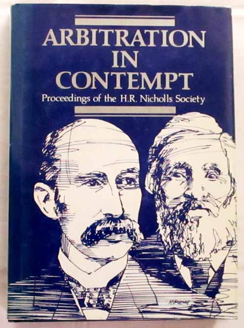 Image for "Arbitration in Contempt". Proceedings of the Inaugural Seminar of the H.R. Nicholls Society held in Melbourne 28 February - 2 March, 1986