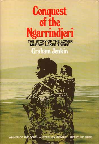 Image for Conquest of the Ngarrindjeri The Story of the Lower Murray Lakes Tribes