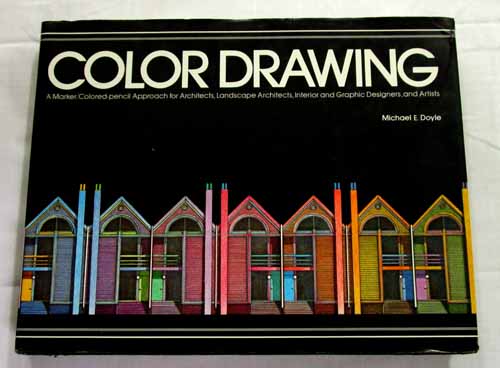Image for Color Drawing: A Marker/Colored Pencil Approach for Architects, Landscape Architects, Interior and Graphic Designers, and Artists