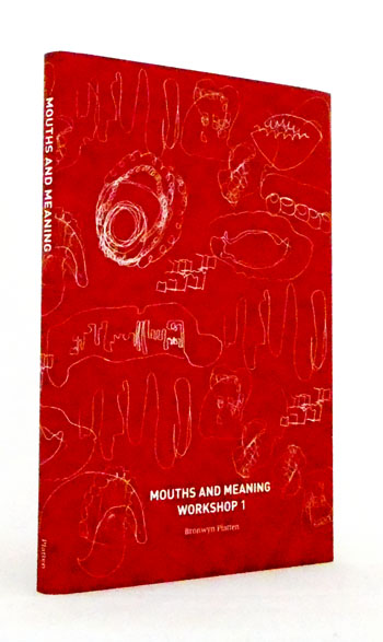 Image for Mouths and Meaning: Workshop 1. With an Essay By Barry Gibson and Bronwyn Platten