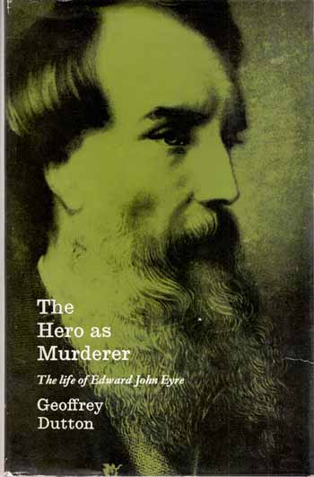 Image for The Hero as Murderer. The life of Edward John Eyre Australian Explorer and Governor of Jamaica 1815-1901