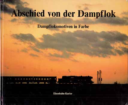 Image for Abschied von der Dampflok. Dampflokomotiven in Farbe