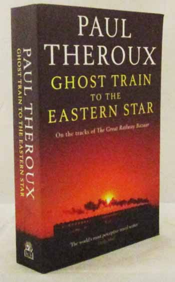Ghost Train to the Eastern Star: On the tracks of The Great Railway Bazaar