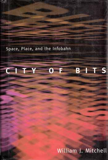 Image for City of Bits. Space, Place, and the Infobahn