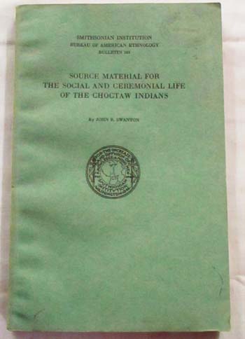 Image for Source Material for the Social and Ceremonial Lifeof the Choctaw Indians. Smithsonian Institution Bureau of American Ethnology Bulletin 103