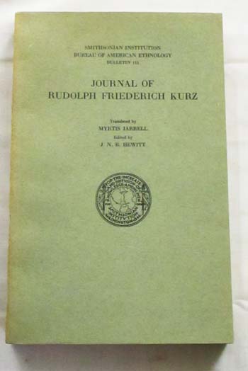 Image for Journal of Rudolph Friederich Kurz An Account of His Experiences among Fur Traders and American Indians during 1846 to 1852. Smithsonian Institution Bureau of American Ethnology Bulletin 115