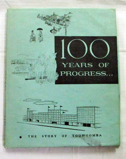 Image for 100 years of Progress. The Story of Toowoomba