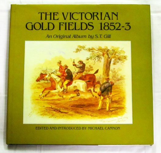 Image for The Victorian Gold Fields 1852-3 An Original Album by S.T. Gill