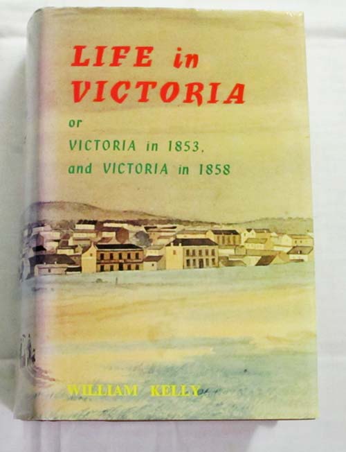 Image for Life in Victoria or Victoria in 1853, and Victoria in 1858. Showing the march of improvement made by the colony within those periods, in town and country, cities and the diggings