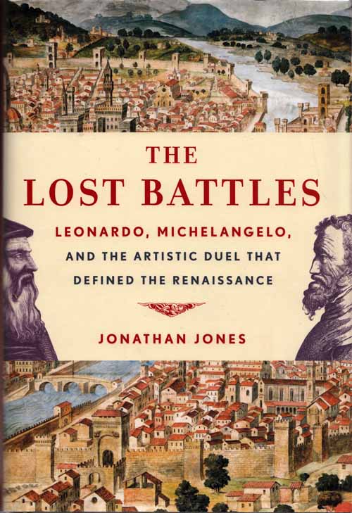 Image for The Lost Battles. Leonardo, Michelangelo, and the Artistic Duel that Defined the Renaissance.