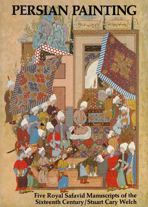 Image for Persian Painting. Five Royal Safavid Manuscripts of the Sixteenth Century.