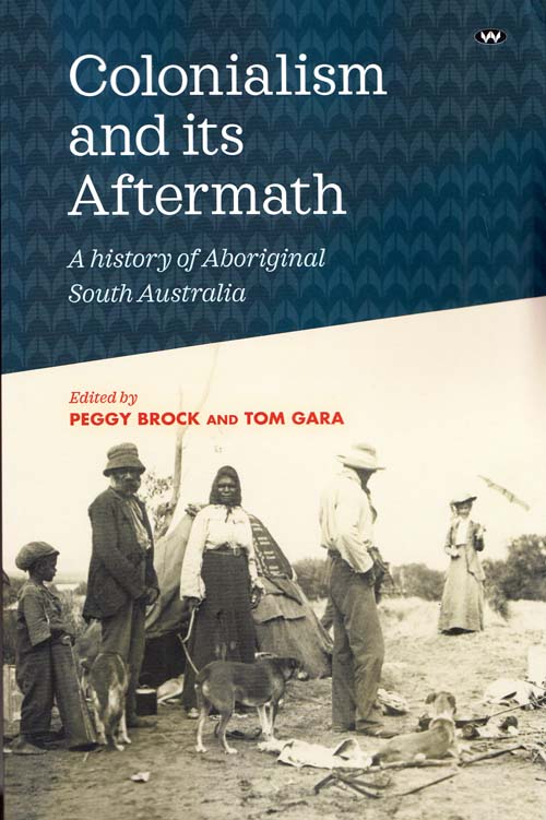 Image for Colonialism and its Aftermath A History of Aboriginal South Australia