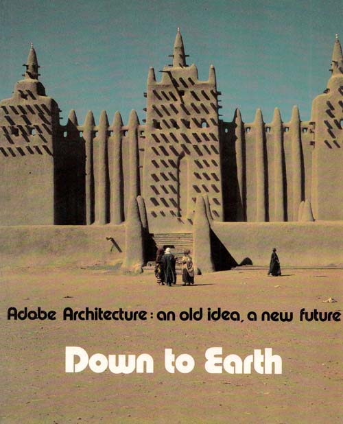 Image for Down to Earth Adobe Architecture : an Old Idea , A New Future. Based on an exhibition at the Centre Georges Pompidou