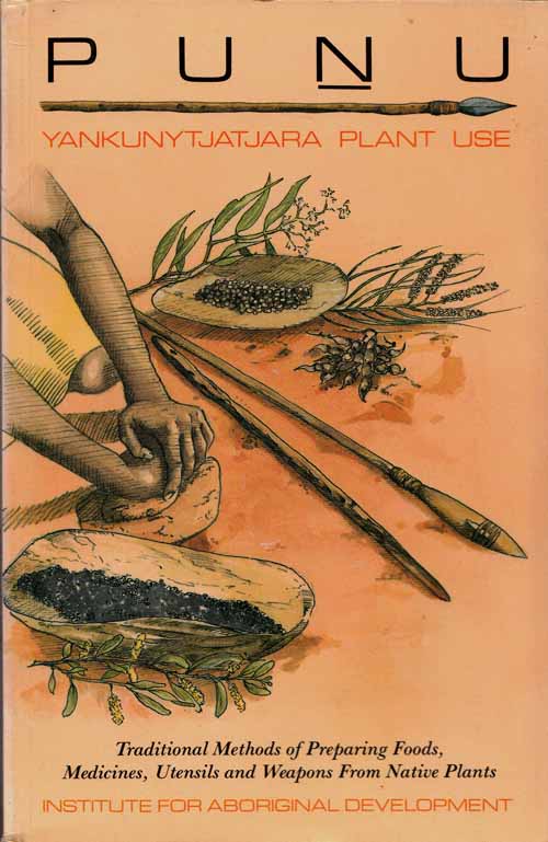 Image for Punu. Yankunytatjara Plant Use. Traditional Methods of Preparing Foods, Medicines, Utensils and Weapons from Native Plants