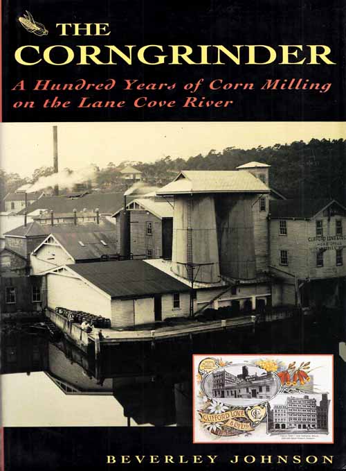 Image for The Corngrinder. A Hundred Years of Corn Milling on the Lane Cove River