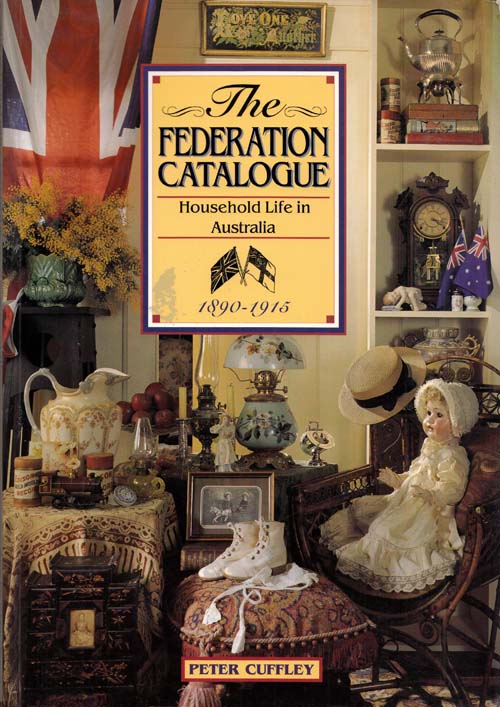Image for The Federation Catalogue Household Life in Australia 1890-1915