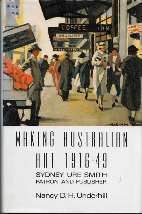 Image for Making Australian Art 1916 - 1949 Sydney Ure Smith Patron and Publisher