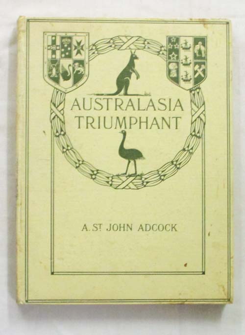Image for Australasia Triumphant. With the Australians and New Zealanders in the Great War on Land and Sea