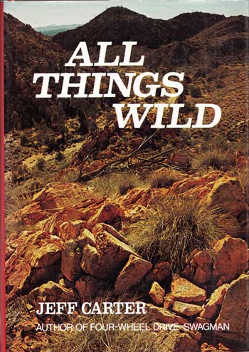 Image for All Things Wild. More yarns about wild people, places, and animals, by the "Four-wheel Drive Swagman"