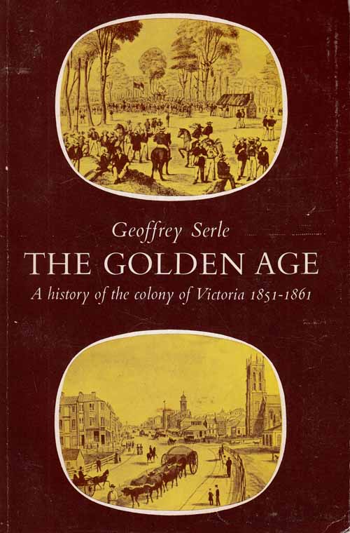Image for The Golden Age. A History of the Colony of Victoria 1851-1861