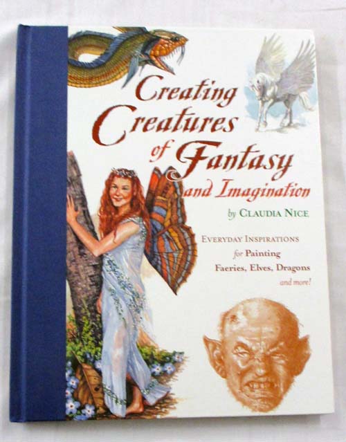 Image for Creating Creatures of Fantasy and Imagination. Everyday Inspirations for Painting Faeries, Elves, Dragons, and More!