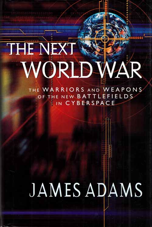 Image for The Next World War. Computers are the Weapons and the Front Line is Everywhere