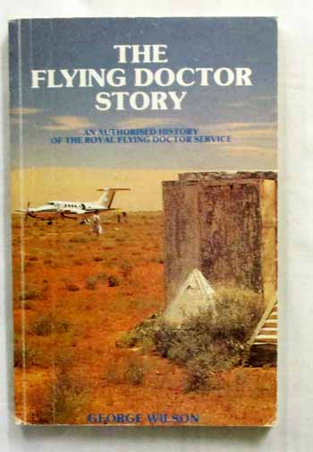Image for The Flying Doctor Story. An Authorised History of the Royal Flying Doctor Service