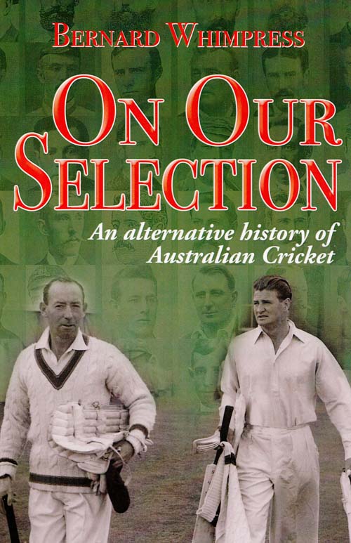 Image for On Our Selection An Alternative History of Australian Cricket (Signed by Author)