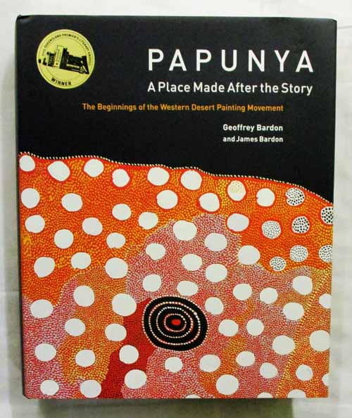 Image for Papunya A Place Made After The Story. The Beginnings of the Western Desert Painting Movement