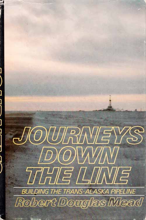 Image for Journeys Down the Line Building the Trans-Alaska Pipeline