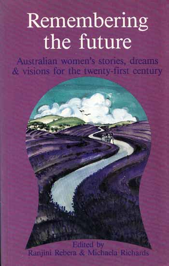 Image for Remembering The Future . Australian women's stories, dreams and visions for the twenty-first century