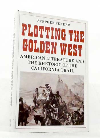 Image for Plotting the Golden West. American literature and the rhetoric of the California Trail