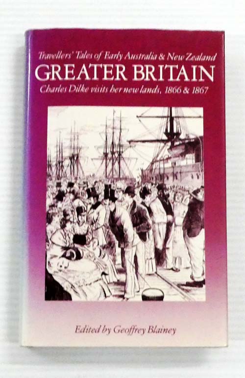 Image for Greater Britain. Charles Dilke visits her new lands, 1866 & 1867 [Travellers Tales of Early Australia and New Zealand