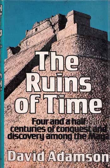THE RUINS OF TIME Four and a half centuries of conquest and discovery among the Maya Image for THE RUINS OF TIME Four and a half centuries of conquest and discovery among the Maya