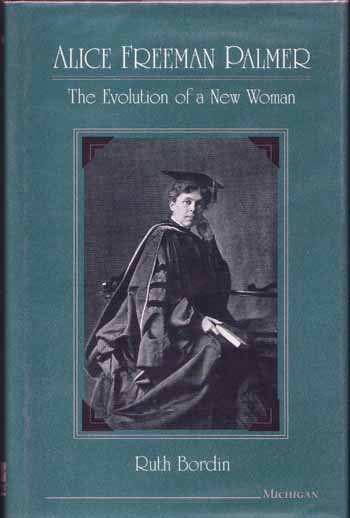 Alice Freeman Palmer. The Evolution of a New Woman