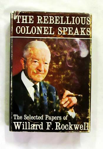 Image for The Rebellious Colonel Speaks The Selected Papers of Willard F. Rockwell