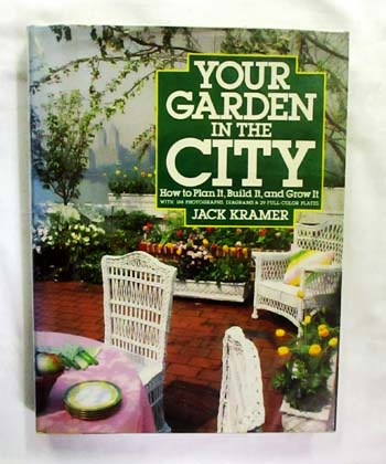 Image for Your Garden in the City: How to Plan It, Build It, and Grow It